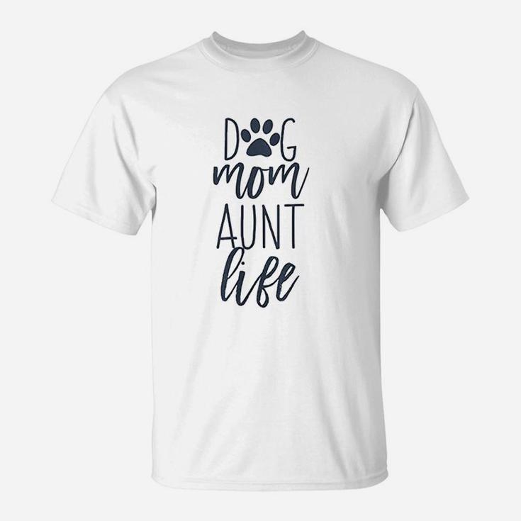 Cute Funny Dog Lover Quotes For Auntie Dog Mom And Aunt Life T-Shirt