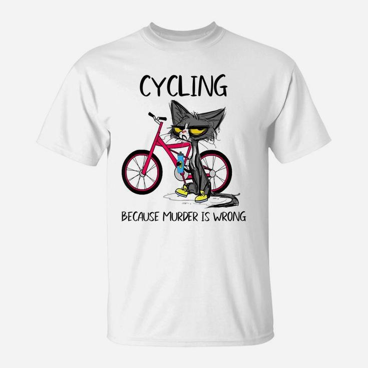 Cycling Because Murder Is Wrong Funny Cute Cat Woman Gift T-Shirt