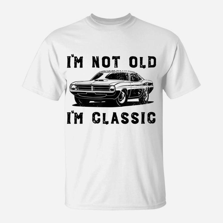 Dad Joke Design Funny I'm Not Old I'm Classic Father's Day T-Shirt