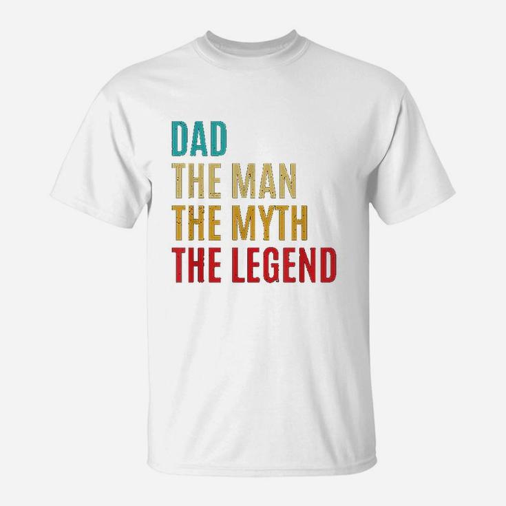 Dad The Man The Myth The Legend Fathers Day Gift For Husband T-Shirt