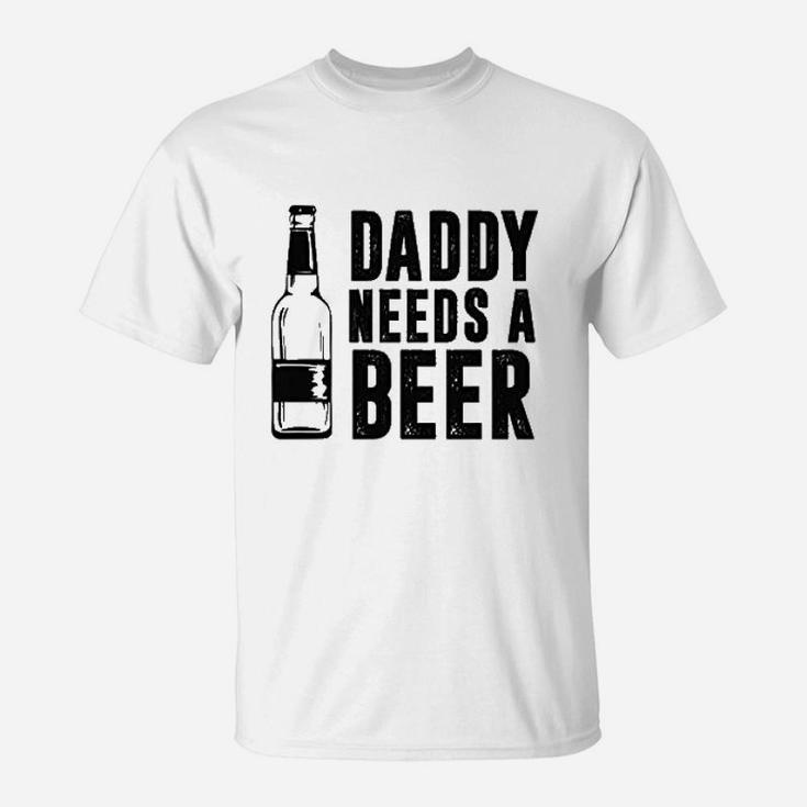 Daddy Needs A Beer Funny T-Shirt