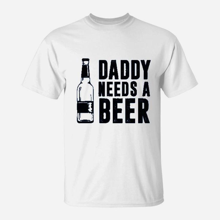 Daddy Needs A Beer T-Shirt