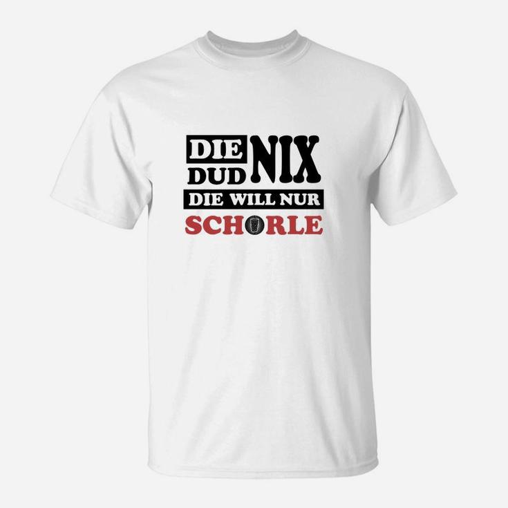 Die Dud Nix Sie Will Schorle T-Shirt
