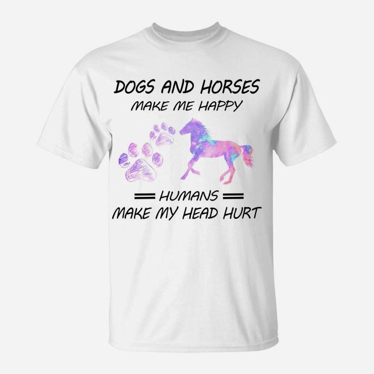 Dogs And Horses Make Me Happy Humans Make My Head Hurt T-Shirt