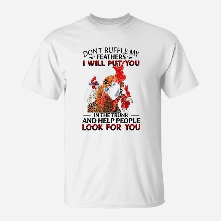 Dont Ruffle My Feathers I Will Put You Chickens T-Shirt