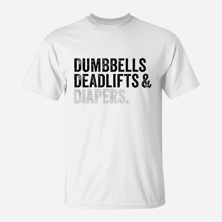 Dumbbells Deadlifts And Diapers Funny Gym Gift T-Shirt