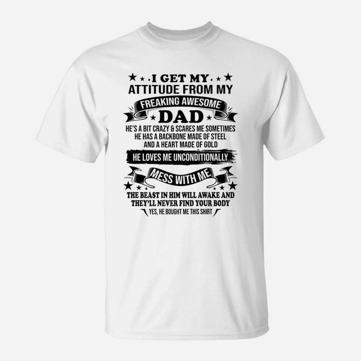 Fathers Day I Get My Attitude From My Freaking Awesome Dad T-Shirt