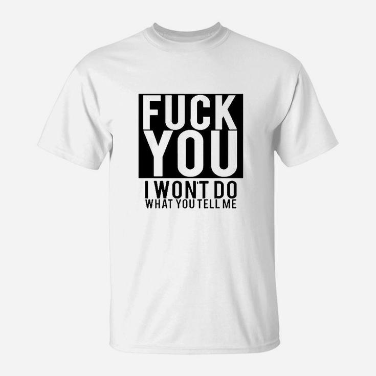 Fck You I Wont Do What You Tell Me T-Shirt