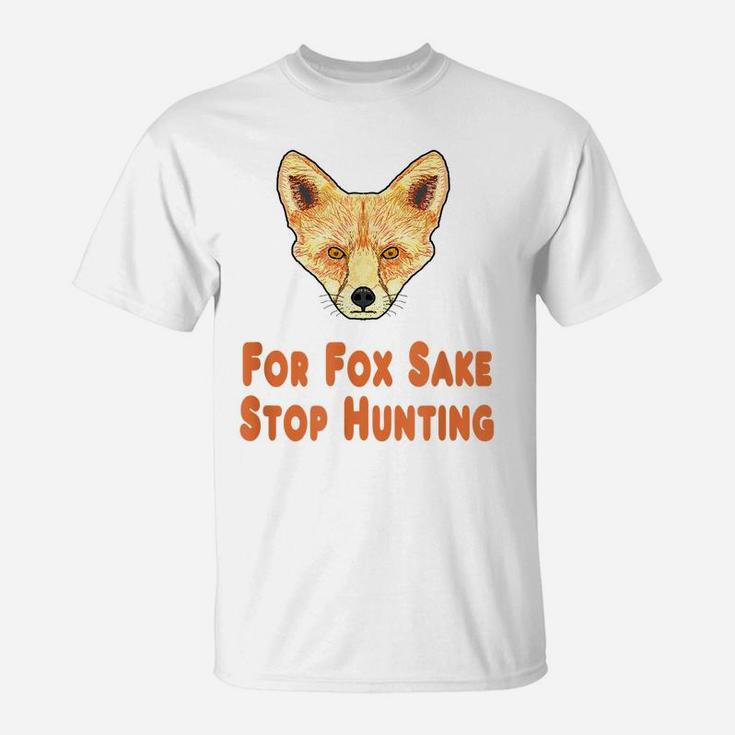 For Fox Sake Stop Hunting T-Shirt