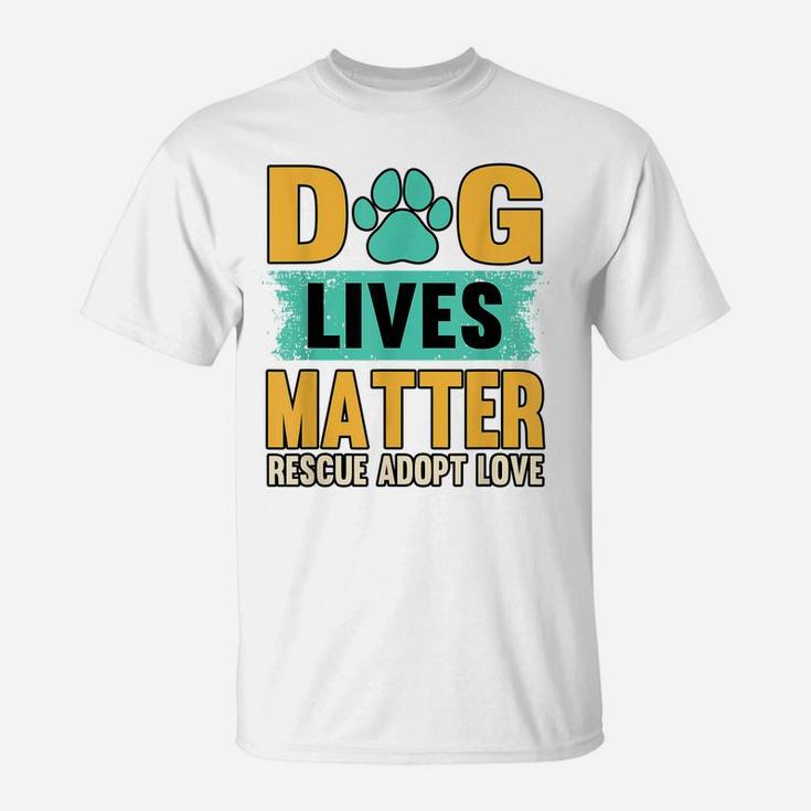Funny Dog Lives Matter Rescue Adoption Love Dogs Pet Owners T-Shirt