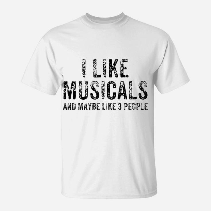 Funny I Like Musicals And Maybe 3 People Theatre Gift Sweatshirt T-Shirt