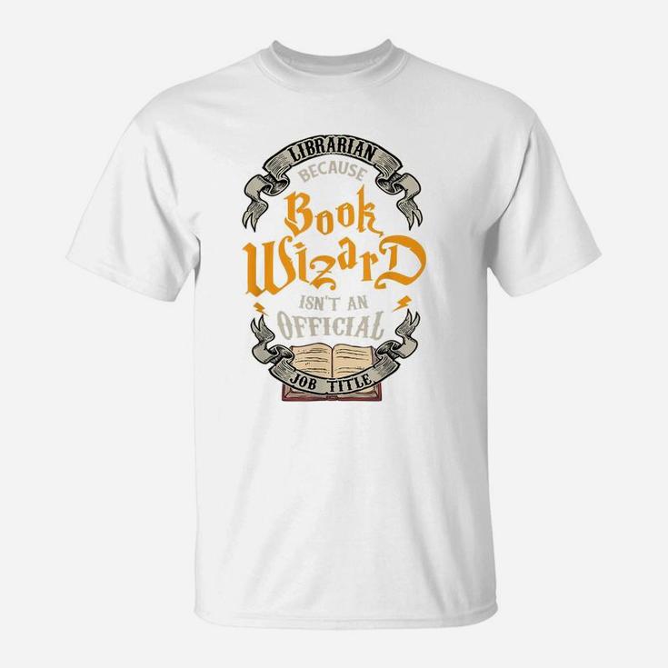 Funny Librarian Book Wizard Isn't A Job Title Library Gift T-Shirt