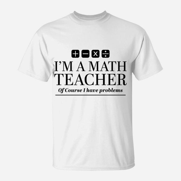 Funny Math Teacher Gift Sweatshirt T-Shirt