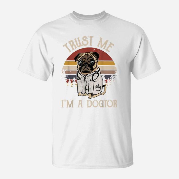Funny Pug Lovers Gift Trust Me I'm A Dogtor Vintage Dog T-Shirt