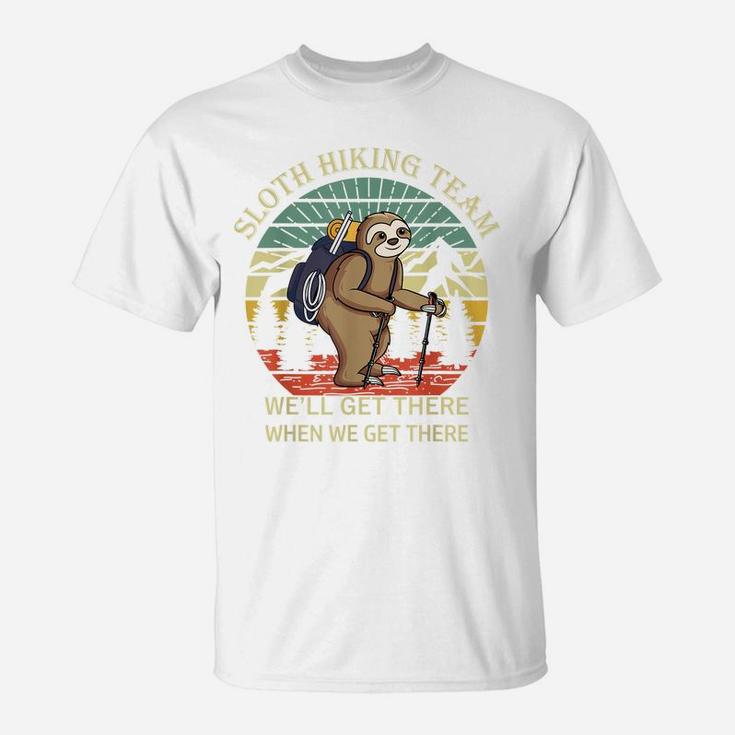 Funny Sloth Hiking Team We'll Get There When We Get There T-Shirt