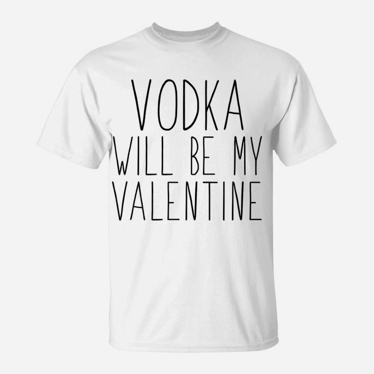 Funny Valentine  Vodka Will Be My Valentine T-Shirt