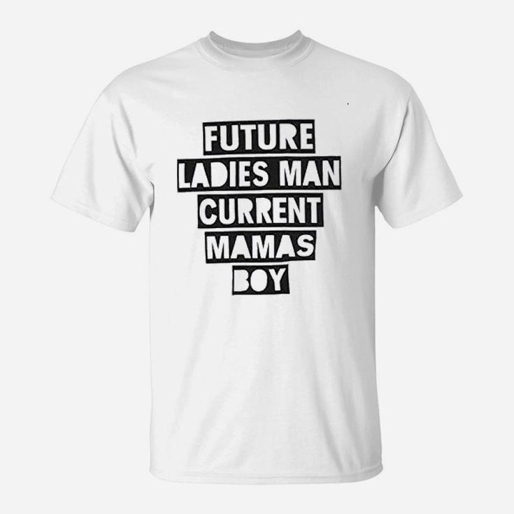 Future Ladies Man Current Mamas Boy T-Shirt