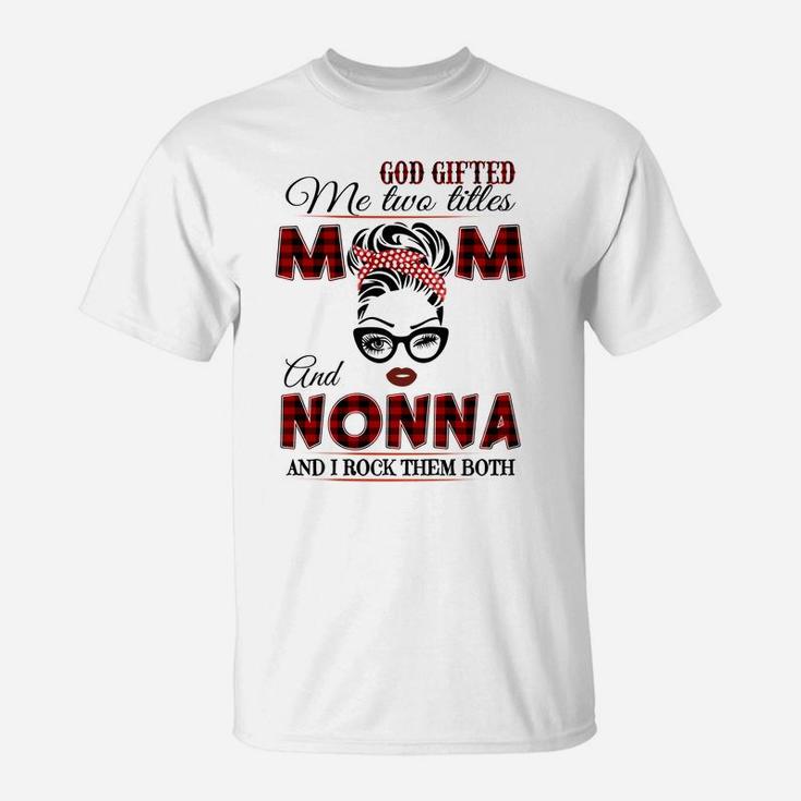 God Gifted Me Two Tittles Mom And Nonna Grandma Sweatshirt T-Shirt