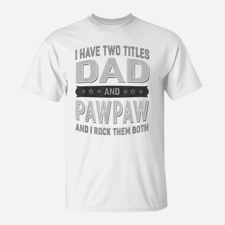 Graphic 365 I Have Two Titles Dad & Pawpaw Fathers Day T-Shirt