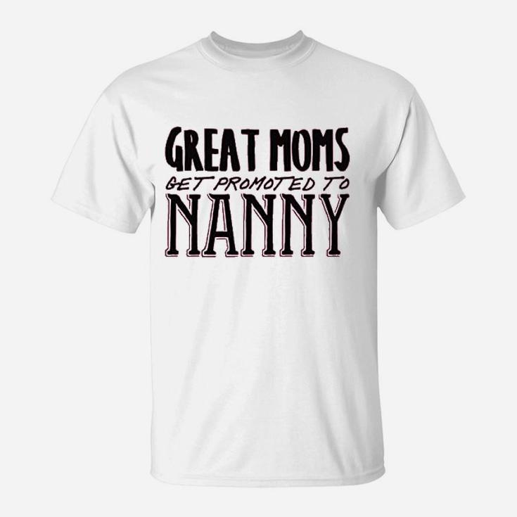 Great Moms Get Promoted To Nanny T-Shirt