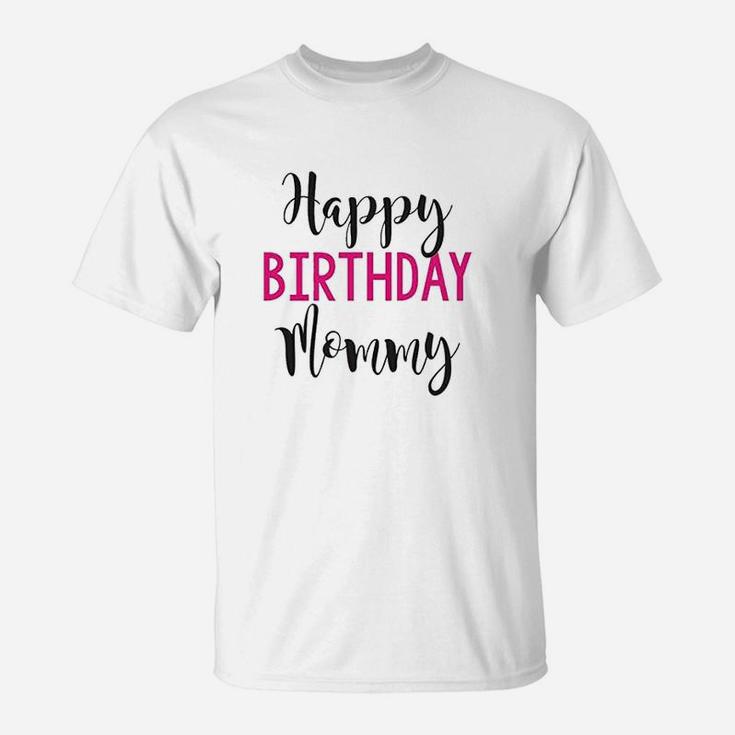 Happy Birthday Mommy T-Shirt
