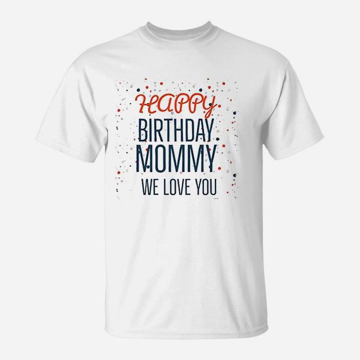 Happy Birthday Mommy We Love You Baby T-Shirt