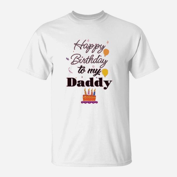 Happy Birthday To My Daddy T-Shirt