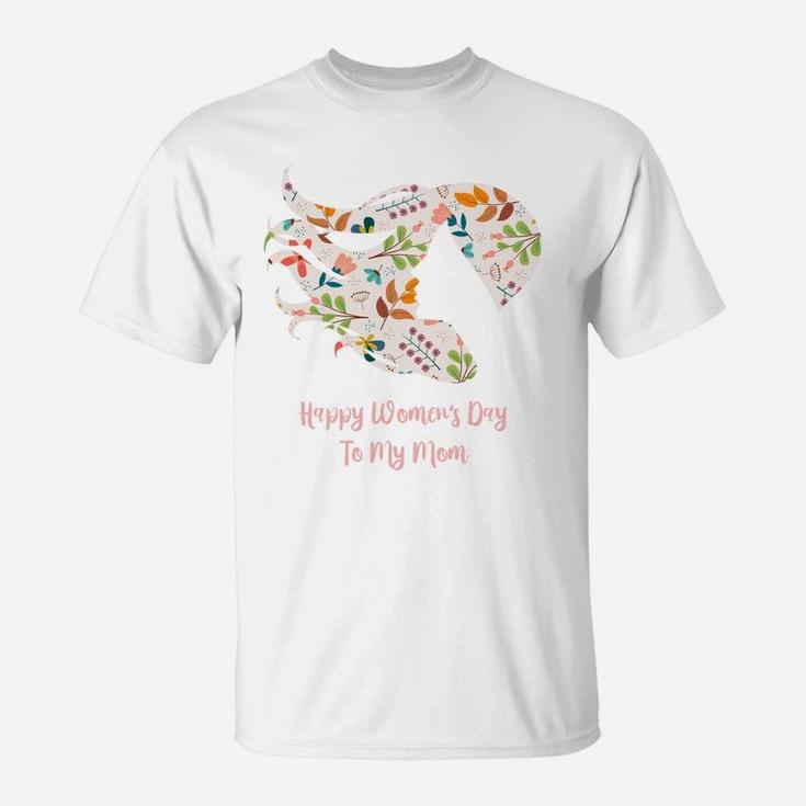 Happy Womens Day To My Mom Gift For Strong Women T-Shirt
