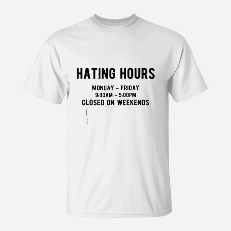 Hating Hours Closed On Weekends Motivation T-Shirt