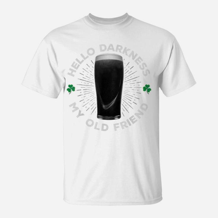 Hello Darkness My Old Friend, Funny St Patrick's Day Stout T-Shirt