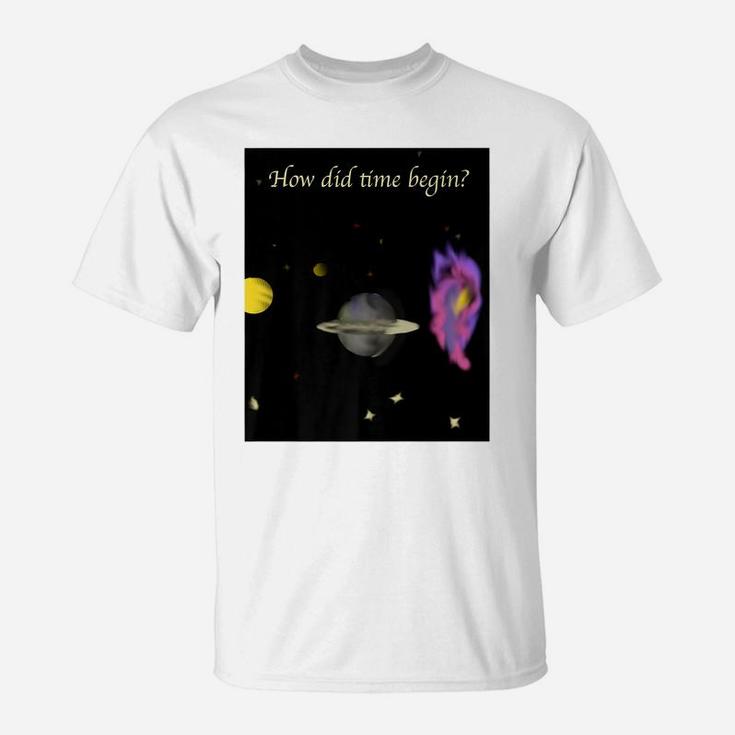 How Did Time Begin T-Shirt
