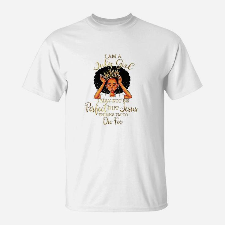 I Am A July Girl I May Not Be Perfect Birthday T-Shirt