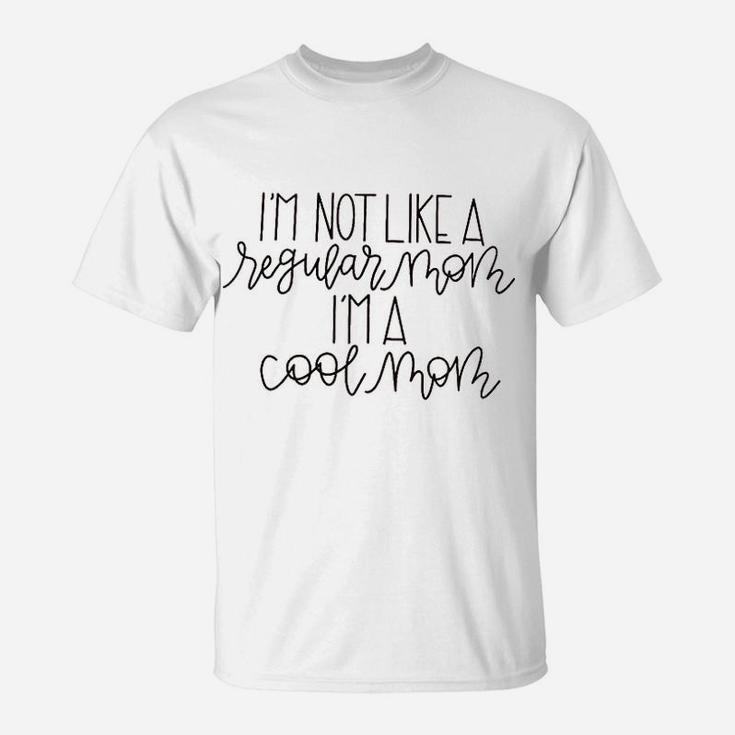 I Am Not Like A Regular Mom I Am A Cool T-Shirt