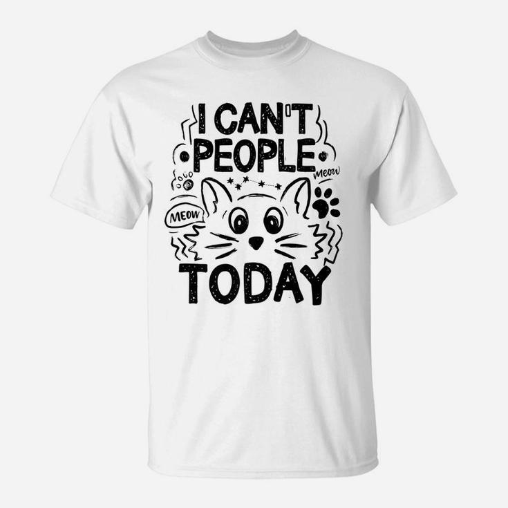 I Can't People Today Funny Introvert Pun Cat Lovers T-Shirt