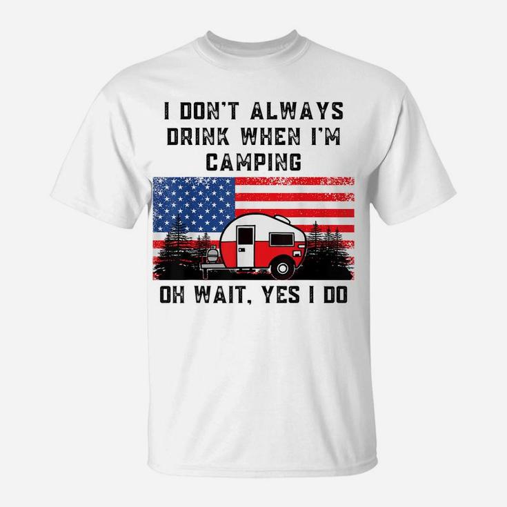 I Don't Always Drink When Camping American Flag Camper Humor T-Shirt