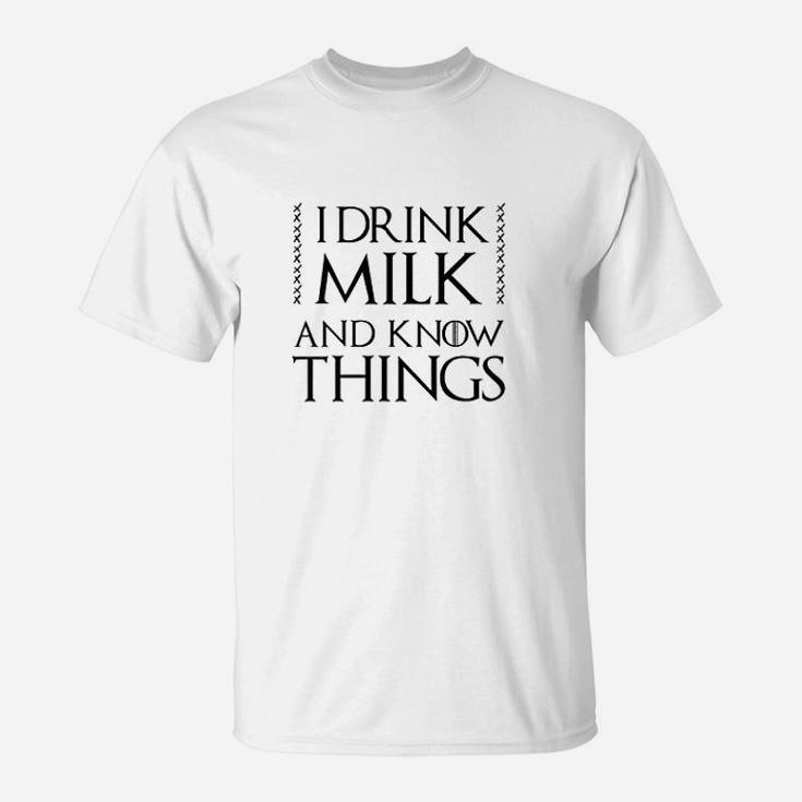 I Drink Milk And Know Things T-Shirt