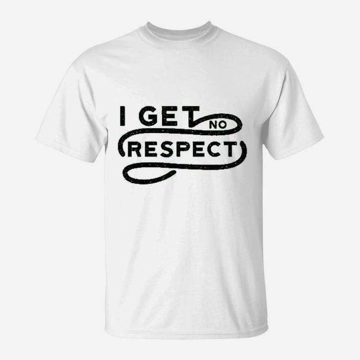 I Get No Respect T-Shirt