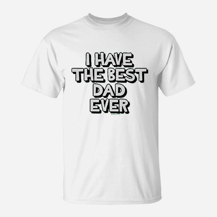 I Have The Best Dad Ever T-Shirt