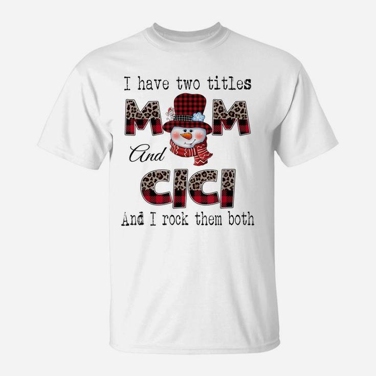 I Have Two Titles Mom And Cici Snowman Christmas Leopard T-Shirt