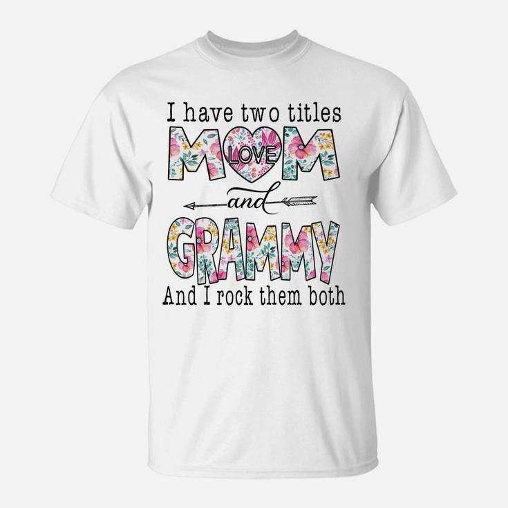 I Have Two Titles Mom And Grammy Cute Flower Gifts T-Shirt