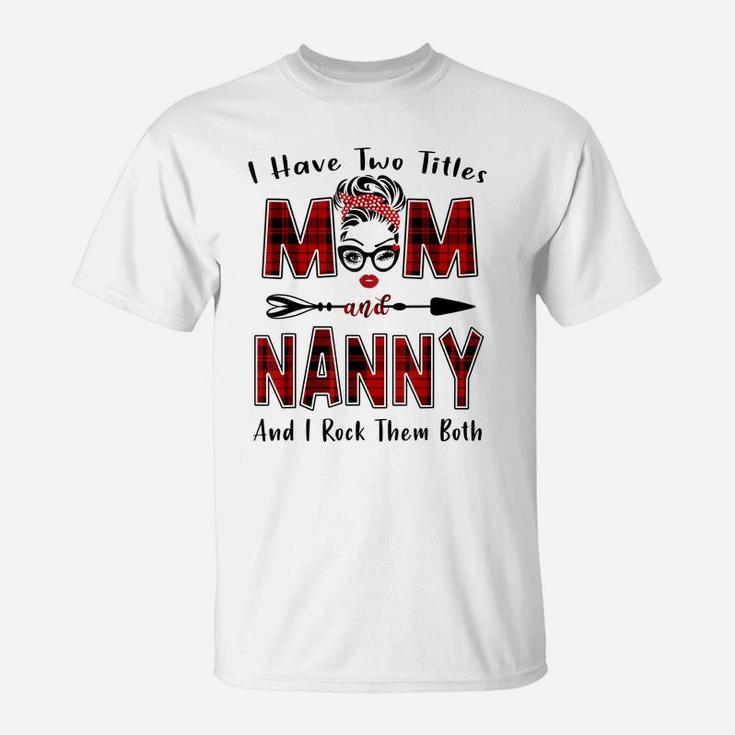 I Have Two Titles Mom And Nanny Shirt Mother's Day Gifts T-Shirt