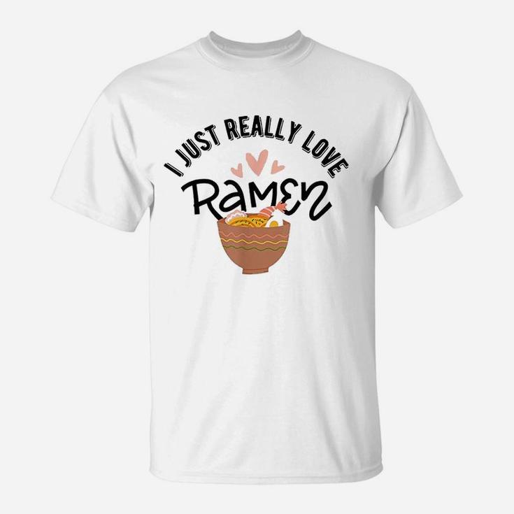 I Just Really Love Ramen Japanese Noodles Kawaii T-Shirt