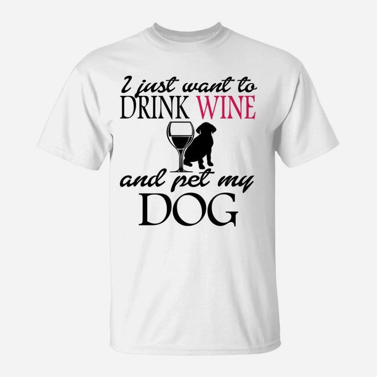 I Just Want To Drink Wine And Pet My Dog Sweatshirt T-Shirt