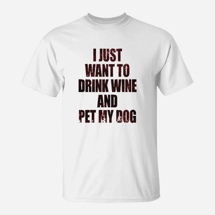 I Just Want To Drink Wine And Pet My Dog T-Shirt