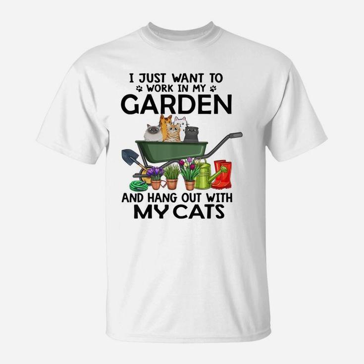 I Just Want To Work In My Garden And Hang Out With My Cats T-Shirt
