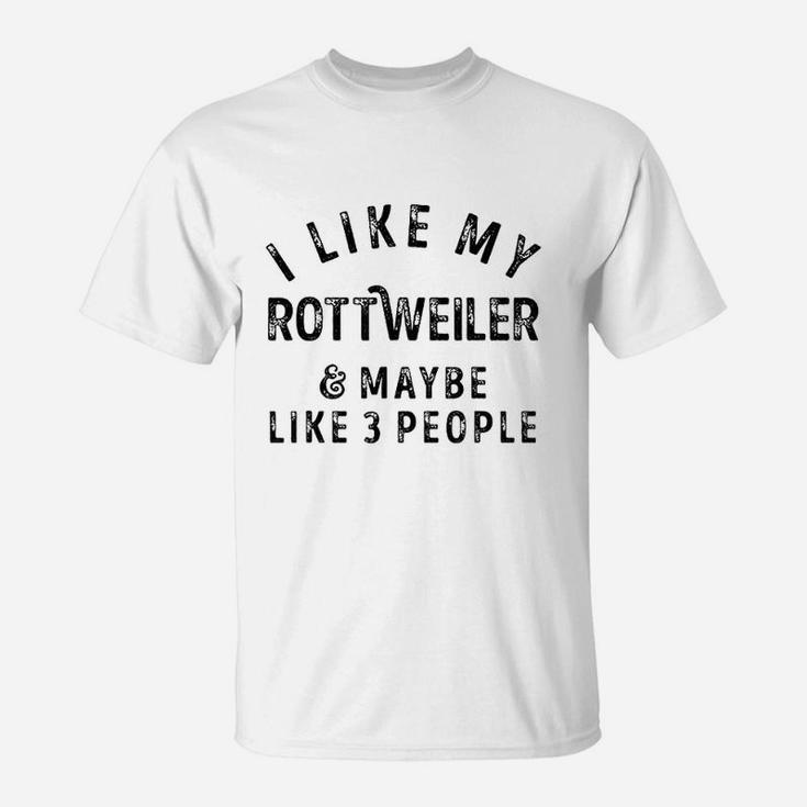 I Like My Rottweiler Dog And Maybe Like 3 People Pet Lovers T-Shirt