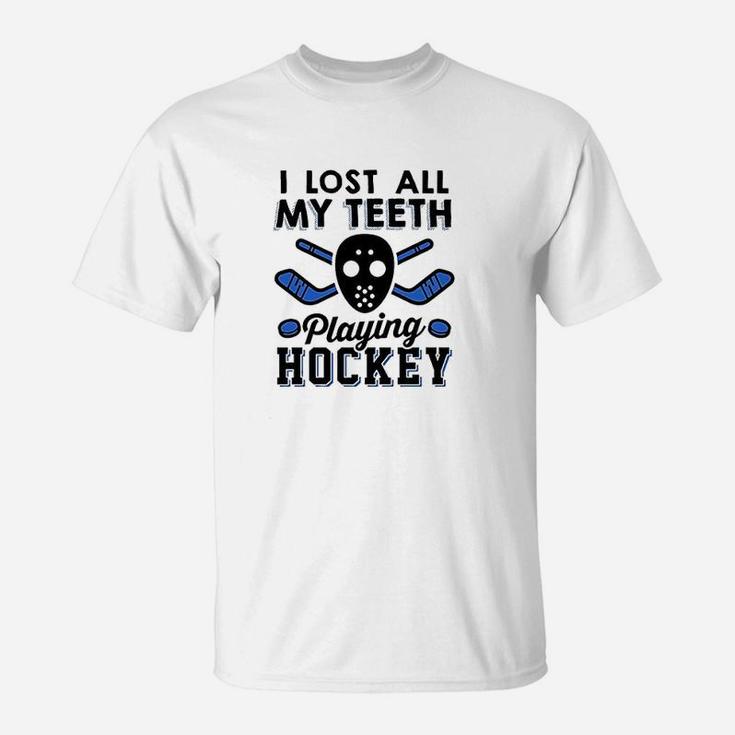 I Lost All My Teeth Playing Hockey T-Shirt