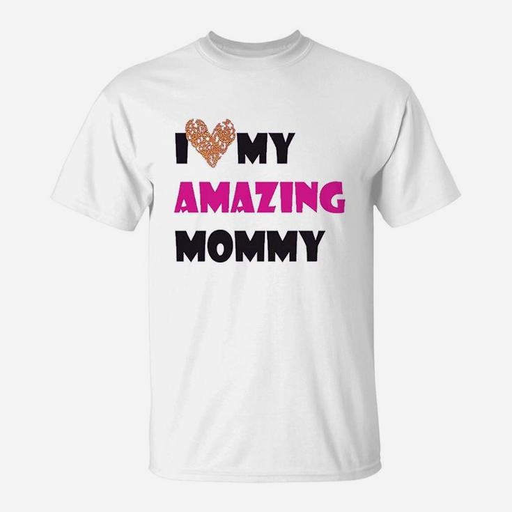 I Love My Amazing Mommy T-Shirt