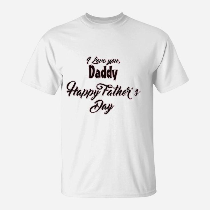 I Love You Daddy Happy Fathers Day T-Shirt