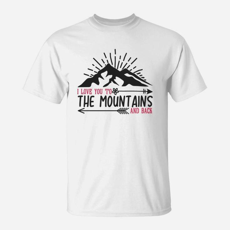 I Love You To The Mountains And Back Happy Valentines Day T-Shirt